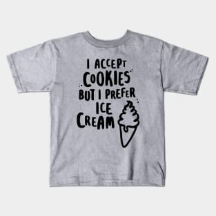 I Accept Cookies But I Prefer Ice Cream Kids T-Shirt